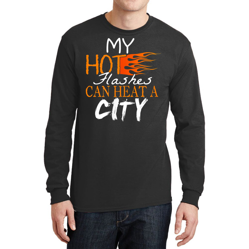 My Hot Flashes Can Heat A City For Menopause Women T Shirt Long Sleeve Shirts | Artistshot