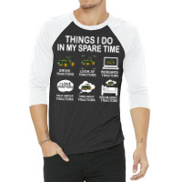 Things I Do In My Spare Time Tractor Nature 3/4 Sleeve Shirt | Artistshot