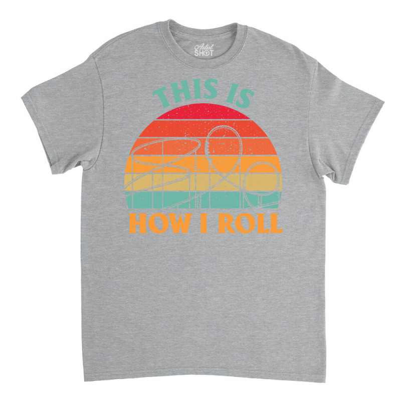 This Is How I Roll Amusement Park Roller Coaster Retro Classic T-shirt | Artistshot