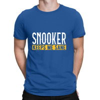 Billiard T Shirt Snooker Keeps Me Sane I Billiard T-shirt | Artistshot