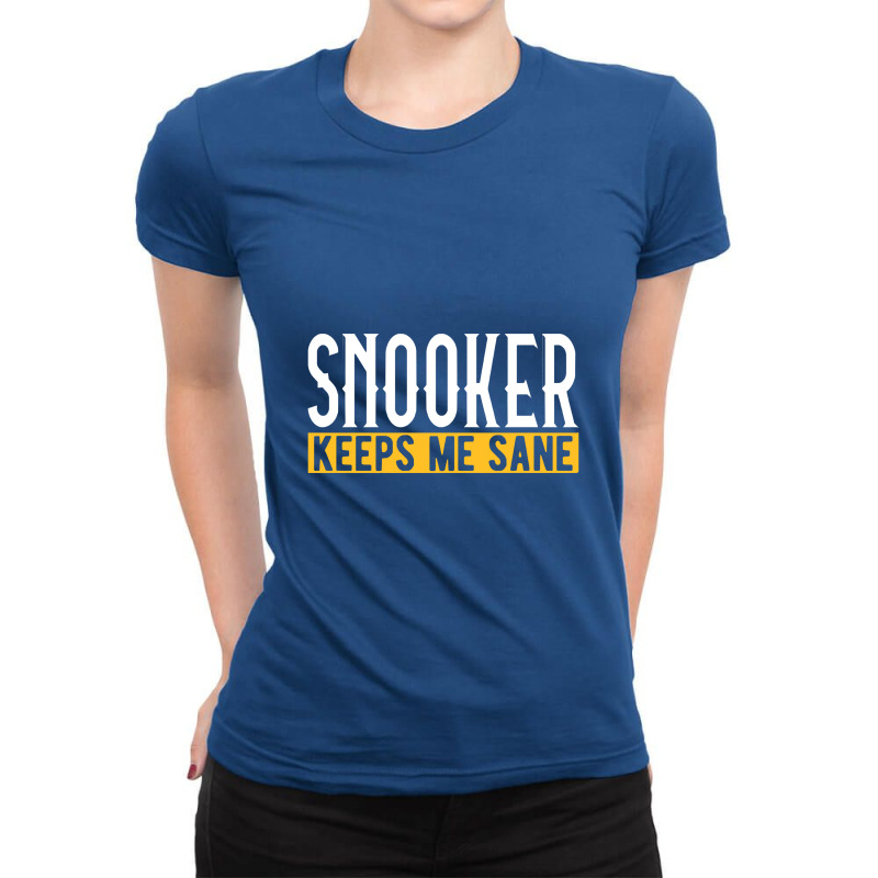 Billiard T Shirt Snooker Keeps Me Sane I Billiard Ladies Fitted T-Shirt by luihbecik | Artistshot