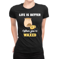 Life Is Better When You're Waxed Skincare Esthetician Waxing T Shirt Ladies Fitted T-shirt | Artistshot