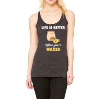 Life Is Better When You're Waxed Skincare Esthetician Waxing T Shirt Racerback Tank | Artistshot