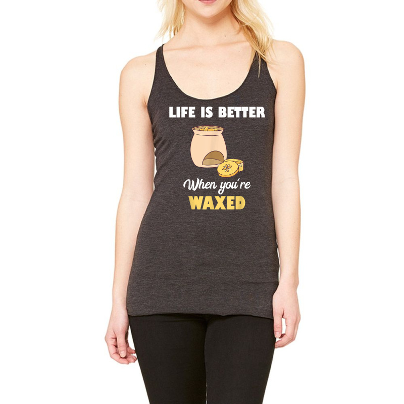 Life Is Better When You're Waxed Skincare Esthetician Waxing T Shirt Racerback Tank | Artistshot