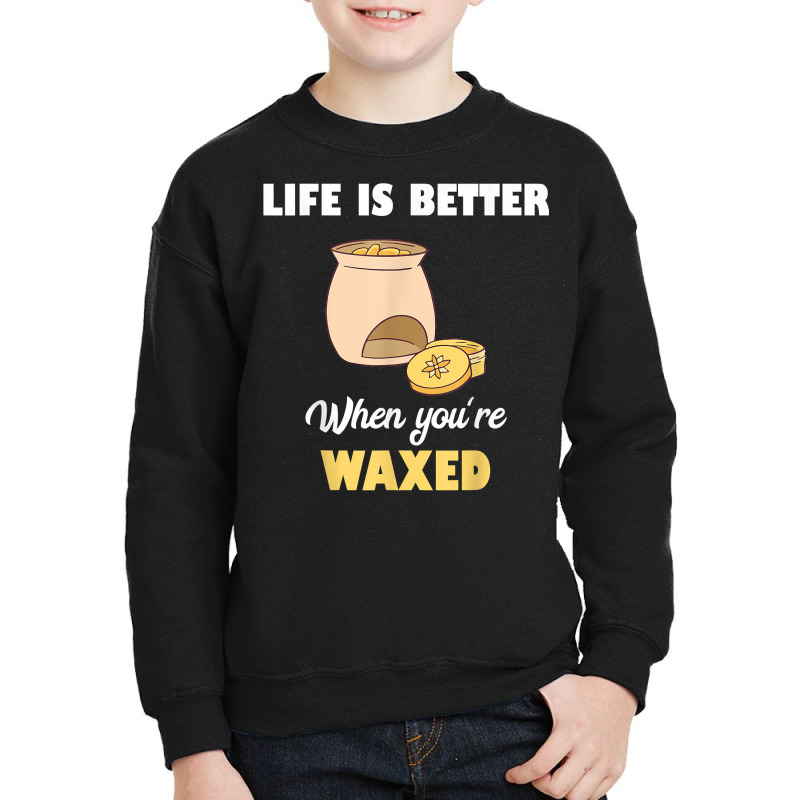 Life Is Better When You're Waxed Skincare Esthetician Waxing T Shirt Youth Sweatshirt | Artistshot