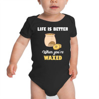 Life Is Better When You're Waxed Skincare Esthetician Waxing T Shirt Baby Bodysuit | Artistshot