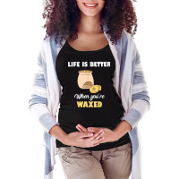 Life Is Better When You're Waxed Skincare Esthetician Waxing T Shirt Maternity Scoop Neck T-shirt | Artistshot