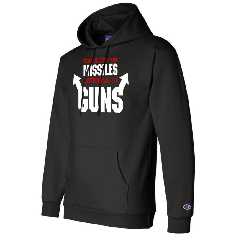 Too Close For Missiles Switching To Guns Quote Champion Hoodie | Artistshot