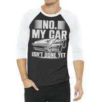 No My Car Isnt Done Yet Car Mechanic Workshop T Shirt 3/4 Sleeve Shirt | Artistshot