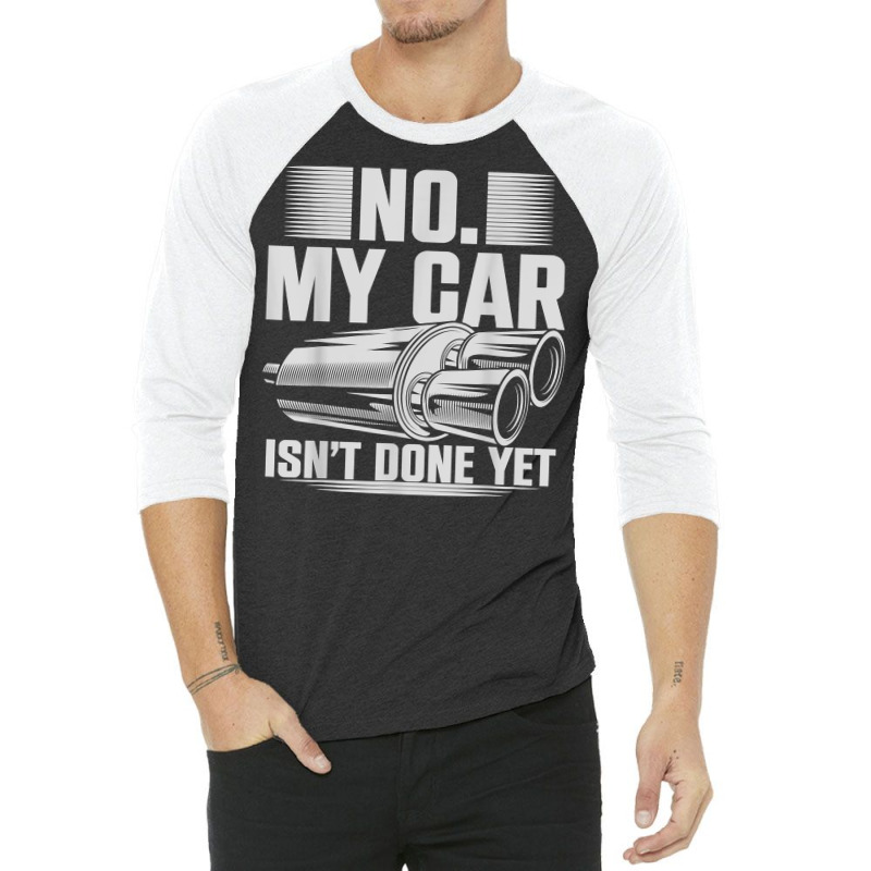 No My Car Isnt Done Yet Car Mechanic Workshop T Shirt 3/4 Sleeve Shirt by casimircorjki0 | Artistshot