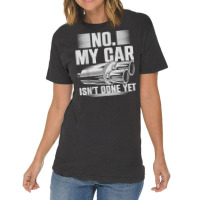 No My Car Isnt Done Yet Car Mechanic Workshop T Shirt Vintage T-shirt | Artistshot