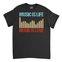 Music Is Life Music Is Love Equalizer Spectrum Analyzer T Shirt Classic T-shirt | Artistshot