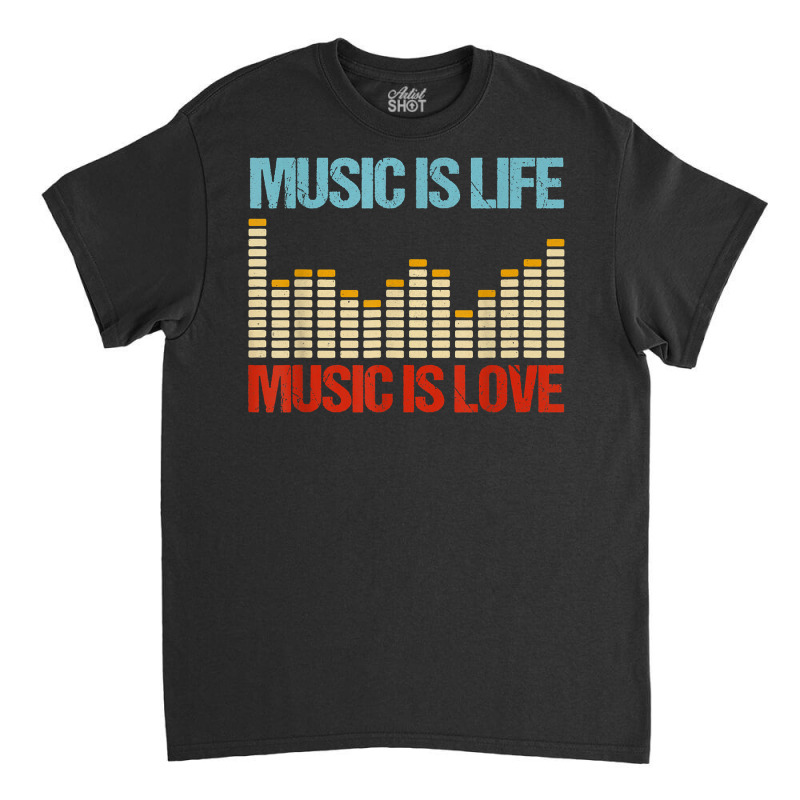 Music Is Life Music Is Love Equalizer Spectrum Analyzer T Shirt Classic T-shirt by araceliphexy | Artistshot