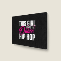 Girl Loves To Dance Hip Hop - Hiphop Dancer Breakdancing Landscape Canvas Print | Artistshot