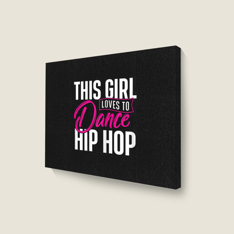 Girl Loves To Dance Hip Hop - Hiphop Dancer Breakdancing Landscape Canvas Print | Artistshot