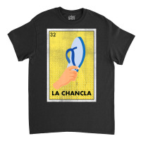 Trending Mexican La Chancla Lottery Gift Tradicional The Flip Flop Classic T-shirt | Artistshot