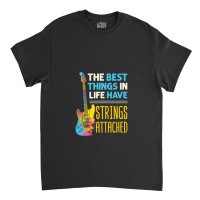 The Best Things In Life Have Strings Attached Guitar Player Guitarist Classic T-shirt | Artistshot