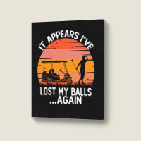 Funny Golf Sayings T  Shirtit Appears I've Lost My Balls Again Funny G Portrait Canvas Print | Artistshot