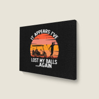 Funny Golf Sayings T  Shirtit Appears I've Lost My Balls Again Funny G Landscape Canvas Print | Artistshot