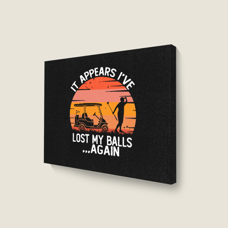 Funny Golf Sayings T  Shirtit Appears I've Lost My Balls Again Funny G Landscape Canvas Print | Artistshot