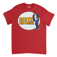 Dirty Work Classic T-shirt | Artistshot