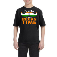 I'm Not Late I'm On Indian Time   Funny Proud India Flag T Shirt Youth Tee | Artistshot