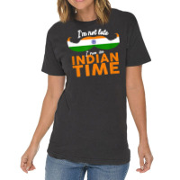 I'm Not Late I'm On Indian Time   Funny Proud India Flag T Shirt Vintage T-shirt | Artistshot