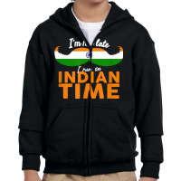 I'm Not Late I'm On Indian Time   Funny Proud India Flag T Shirt Youth Zipper Hoodie | Artistshot