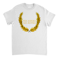 Per Aspera Ad Astra   Success   Motivational Latin Quote T Shirt Classic T-shirt | Artistshot