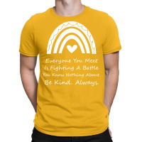 Everyone You Meet Is Fighting A Battle You Know Nothing About Be Kind T-shirt | Artistshot