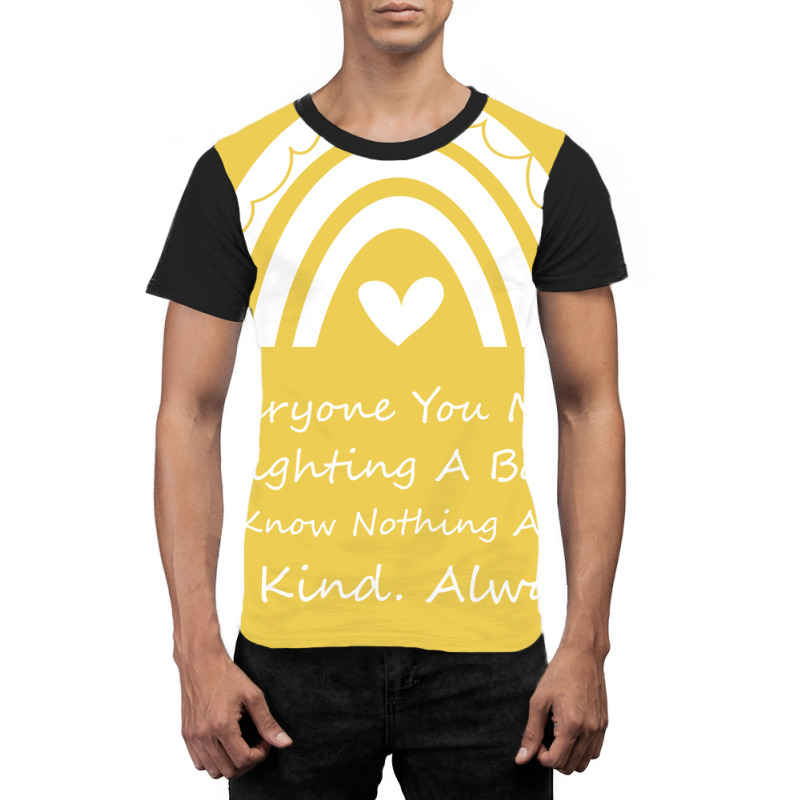 Everyone You Meet Is Fighting A Battle You Know Nothing About Be Kind Graphic T-shirt | Artistshot