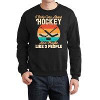 I Only Care About T  Shirt I Only Care About Hockey And Maybe Like 3 P Crewneck Sweatshirt | Artistshot