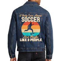 I Only Care About T  Shirt I Only Care About Soccer And Maybe Like 3 P Men Denim Jacket | Artistshot