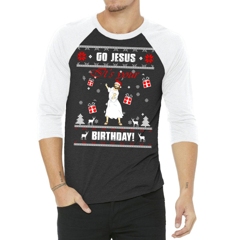 Go Jesus Its Your Birthday Ugly Christmas Sweater Green 3/4 Sleeve Shirt | Artistshot