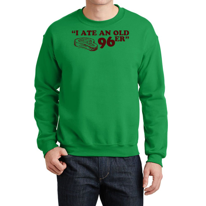 Uncle Buck I Ate An Old 96er Love Crewneck Sweatshirt | Artistshot