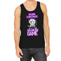 No Mom I Cant Pause An Online Game Funny Online Gamer Tank Top | Artistshot