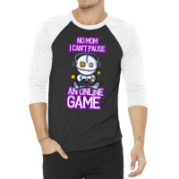 No Mom I Cant Pause An Online Game Funny Online Gamer 3/4 Sleeve Shirt | Artistshot