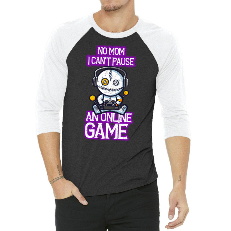 No Mom I Cant Pause An Online Game Funny Online Gamer 3/4 Sleeve Shirt | Artistshot