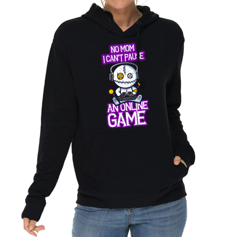 No Mom I Cant Pause An Online Game Funny Online Gamer Lightweight Hoodie | Artistshot