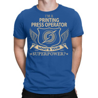 Printing Press Operator Superpower T-shirt | Artistshot