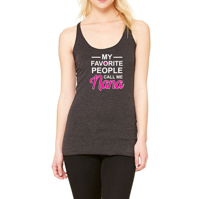 My Favorite People Call Me Nana Cute Racerback Tank by CUSER388 | Artistshot