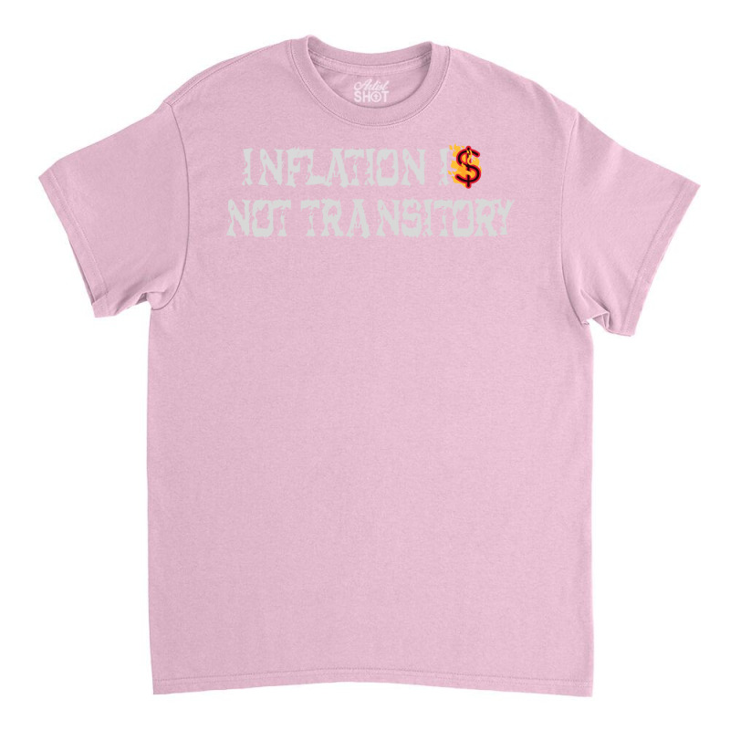 Inflation Is Not Transitory Trending Cool Classic T-shirt by flwrabrasm | Artistshot