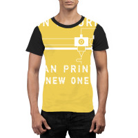 Dont Worry I Can Print A New One 3d Printing Gift Graphic T-shirt | Artistshot