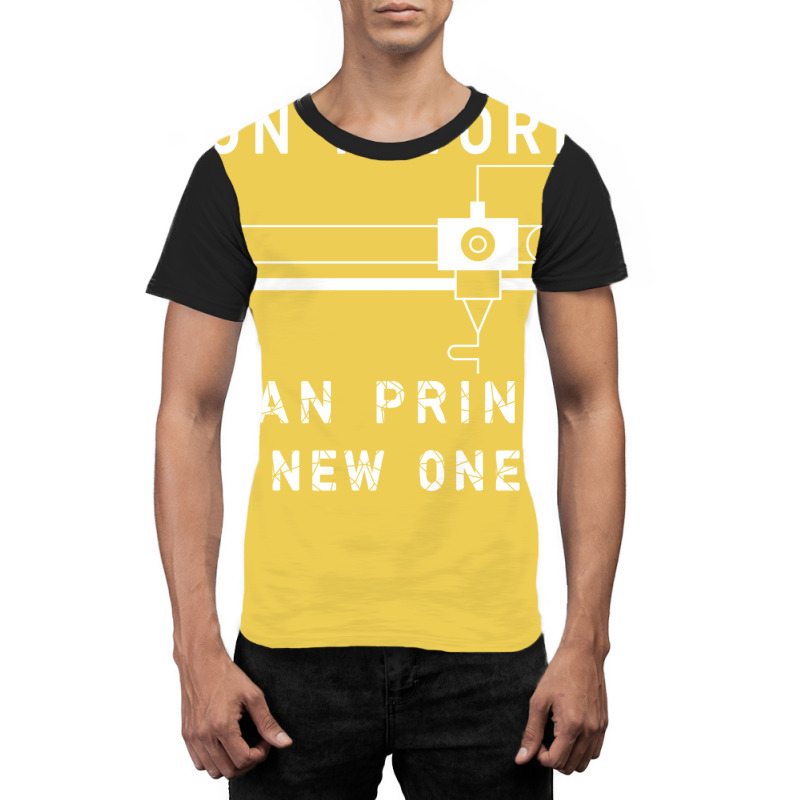 Dont Worry I Can Print A New One 3d Printing Gift Graphic T-shirt by quningakaara8 | Artistshot