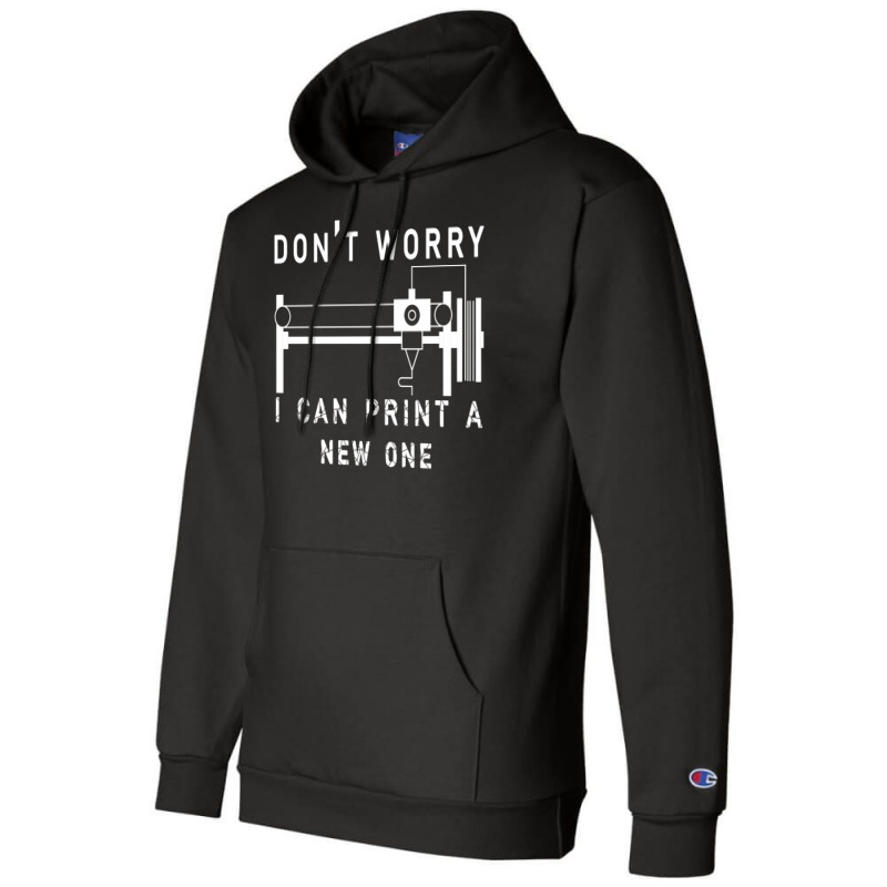 Dont Worry I Can Print A New One 3d Printing Gift Champion Hoodie by quningakaara8 | Artistshot