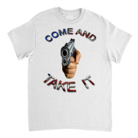 Come And Take It Gun Weapon 2nd Amendment Cute Classic T-shirt | Artistshot