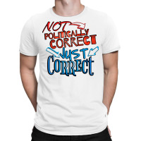 Not Politically Correct Just Correct Stars T-shirt | Artistshot