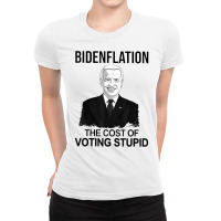 Bidenflation The Cost Of Voting Stupid T Shirt Ladies Fitted T-shirt | Artistshot