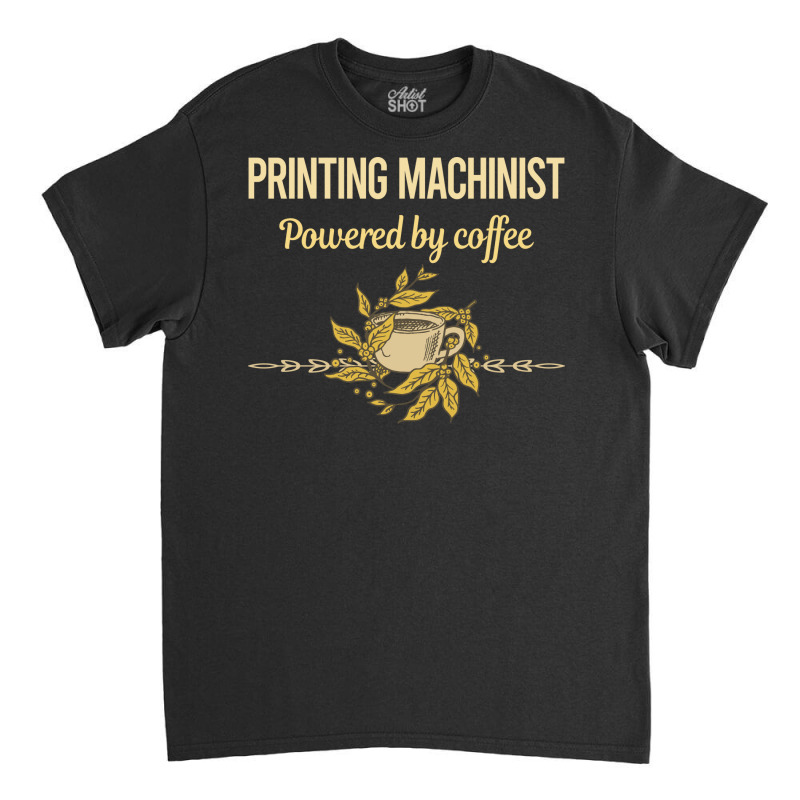 Powered By Coffee Printing Machinist Boy Classic T-shirt | Artistshot