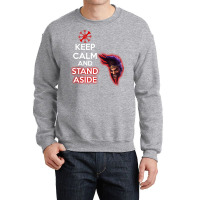 Keep Calm And Stand Aside Crewneck Sweatshirt | Artistshot